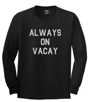 Always On Vacay Mens Long Sleeve T-Shirt